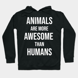 Animals are more awesome than humans Hoodie